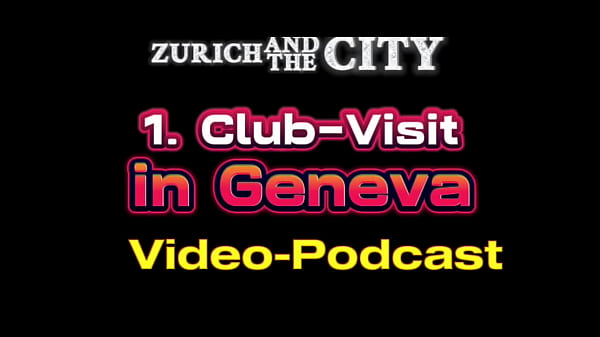 First Club-Visit in GENEVA (Switzerland) &ndash_ XXX-PODCAST